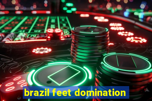 brazil feet domination